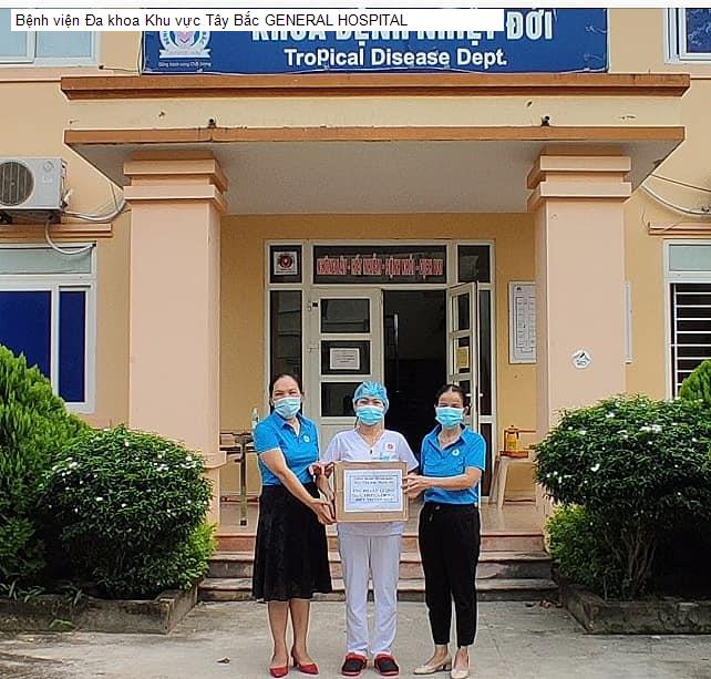 Bệnh viện Đa khoa Khu vực Tây Bắc GENERAL HOSPITAL