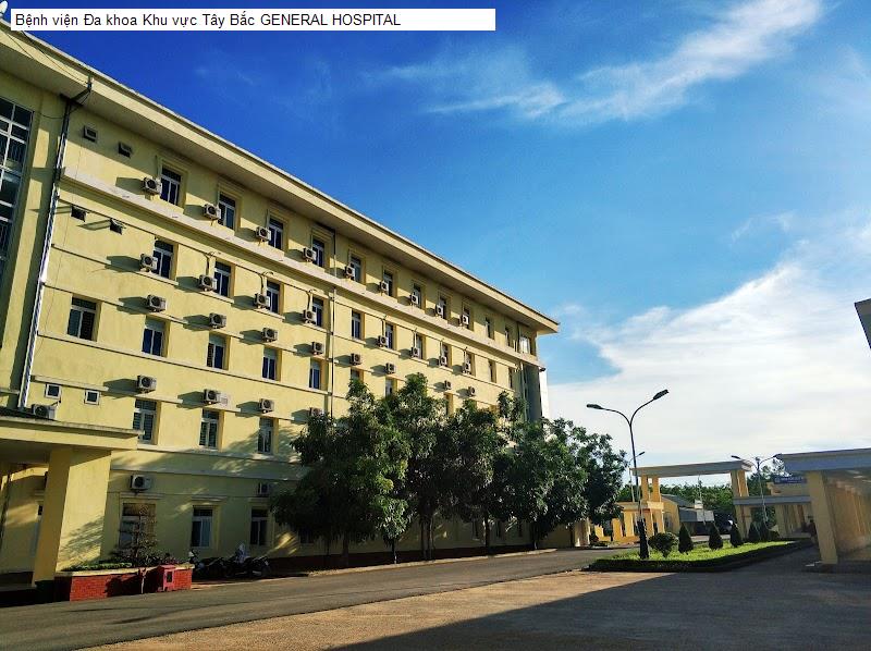 Bệnh viện Đa khoa Khu vực Tây Bắc GENERAL HOSPITAL